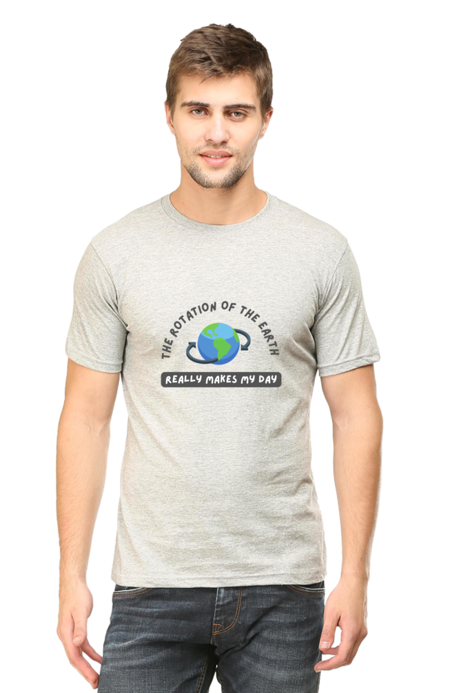 Round Neck Half Sleeve T-Shirt - The Rotation of The Earth Really Makes My Day