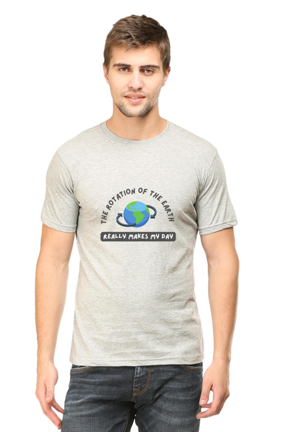 Round Neck Half Sleeve T-Shirt - The Rotation of The Earth Really Makes My Day