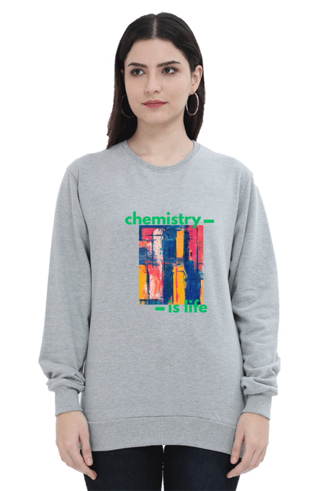 Unisex SweatShirt -Chemistry is Life