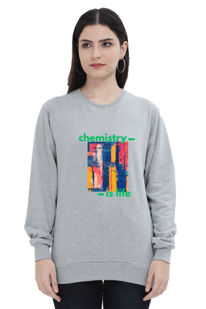 Unisex SweatShirt -Chemistry is Life