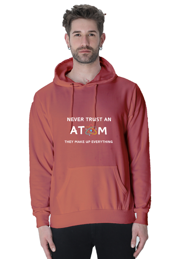 Unisex Hooded SweatShirt - Never Trust an Atom. They Make Up Everything