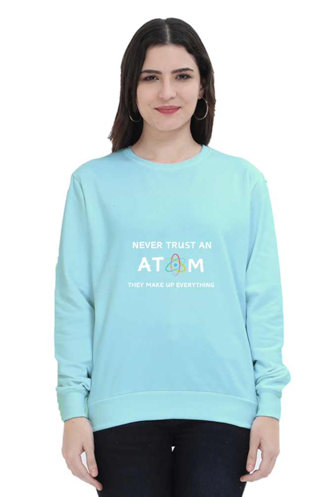 Unisex SweatShirt - Never Trust an Atom. They Make Up Everything