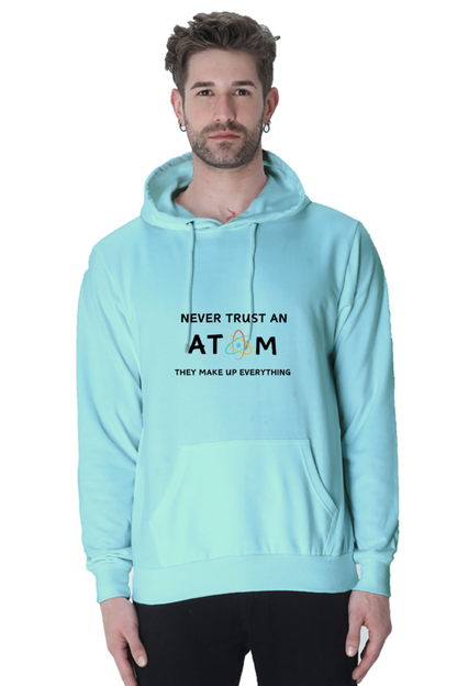 Unisex Hooded SweatShirt - Never Trust an Atom. They Make Up Everything