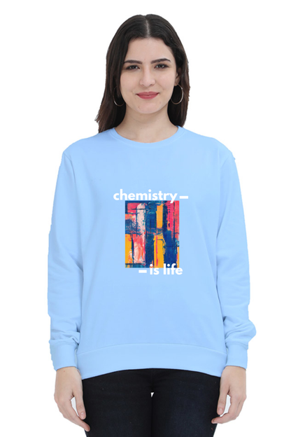 Unisex SweatShirt -Chemistry is Life