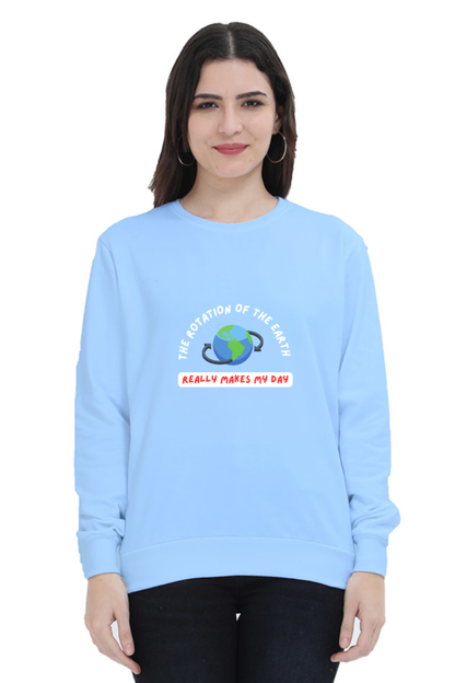 Unisex SweatShirt - The Rotation of The Earth Really Makes My Day