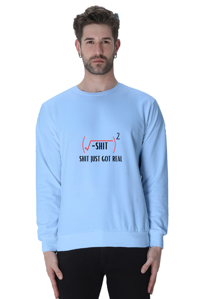 Unisex SweatShirt - Shit Just Got Real