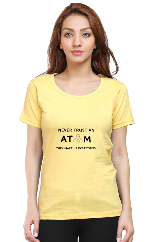 Round Neck Half Sleeve T-Shirt - Never Trust an Atom. They Make Up Everything