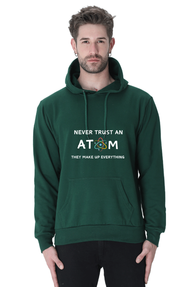 Unisex Hooded SweatShirt - Never Trust an Atom. They Make Up Everything