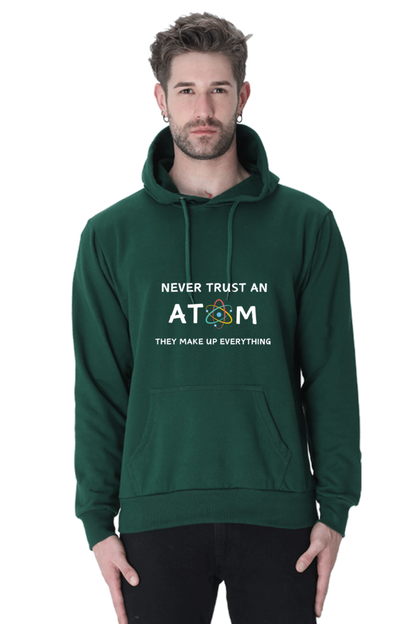 Unisex Hooded SweatShirt - Never Trust an Atom. They Make Up Everything