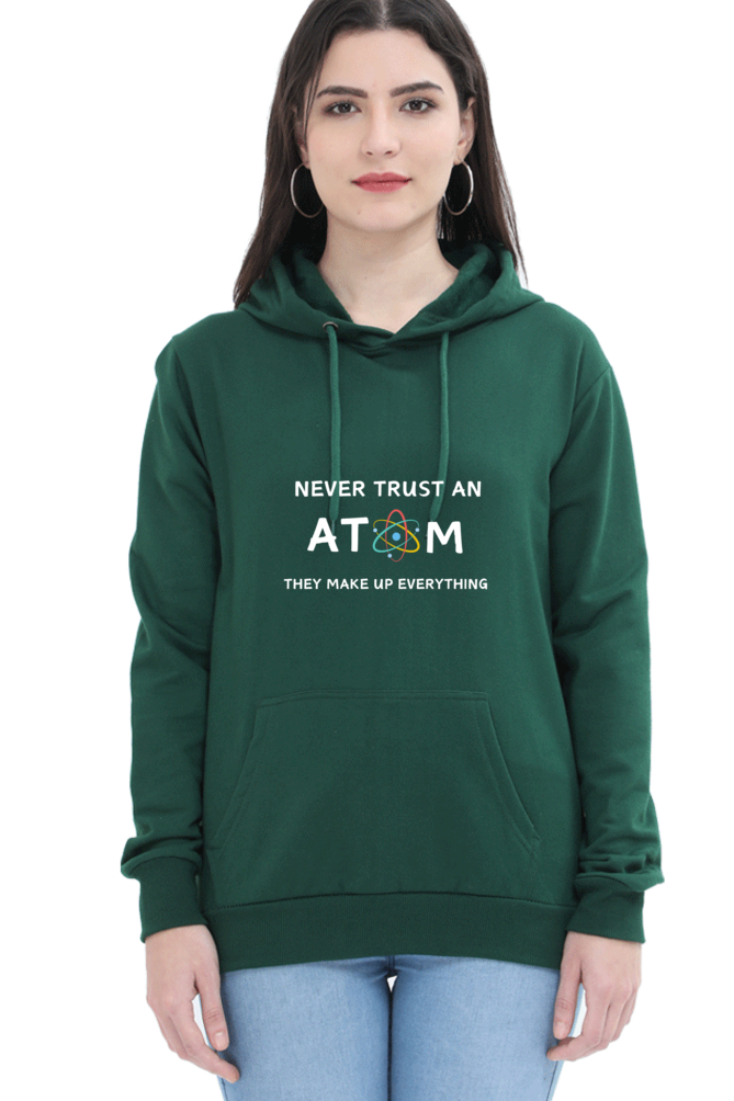 Unisex Hooded SweatShirt - Never Trust an Atom. They Make Up Everything