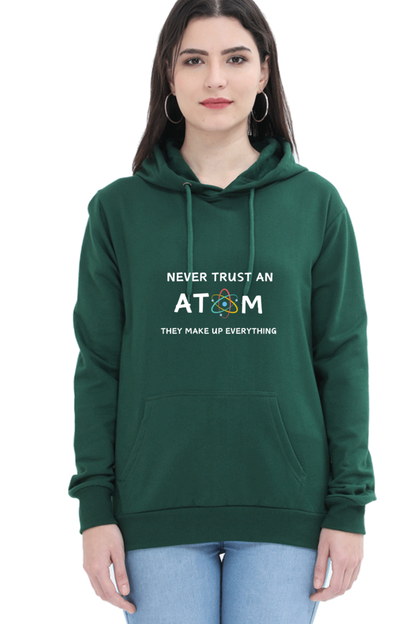 Unisex Hooded SweatShirt - Never Trust an Atom. They Make Up Everything