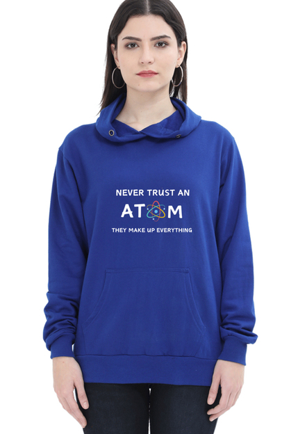 Unisex Hooded SweatShirt - Never Trust an Atom. They Make Up Everything