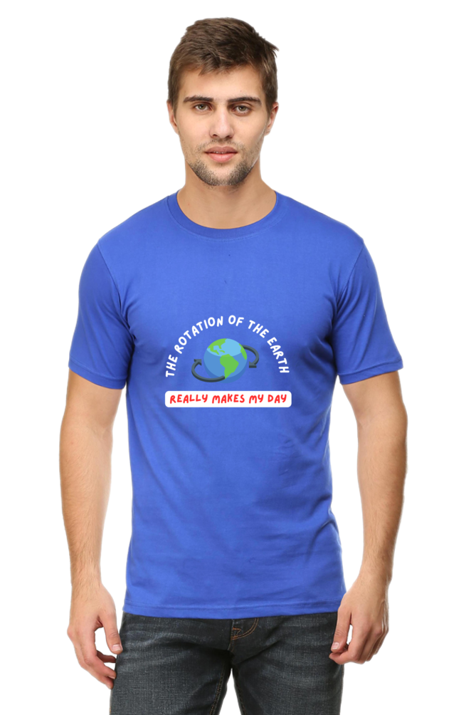 Round Neck Half Sleeve T-Shirt - The Rotation of The Earth Really Makes My Day