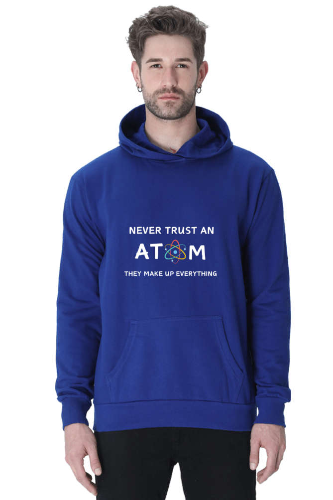 Unisex Hooded SweatShirt - Never Trust an Atom. They Make Up Everything