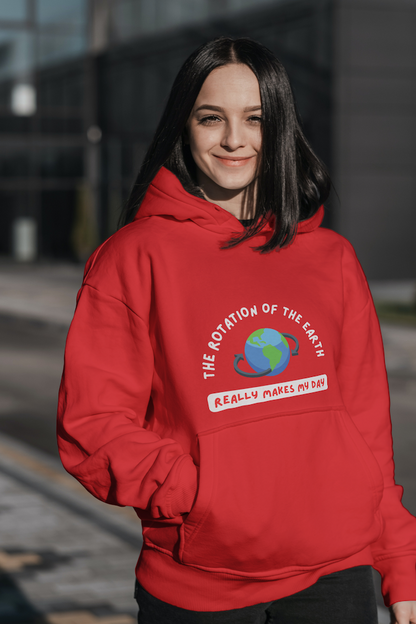 Unisex Hooded SweatShirt Regular Fit- The Rotation of The Earth Really Makes My Day, Physics T-Shirt