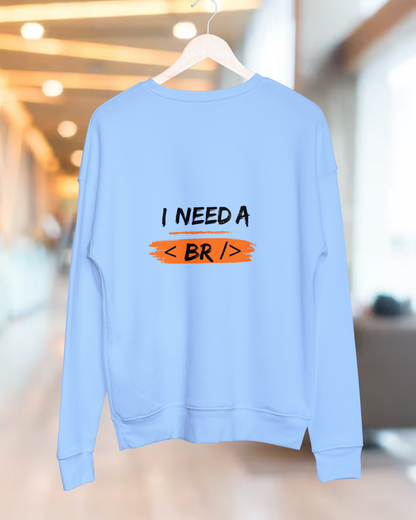 Unisex SweatShirt - I Need a Break