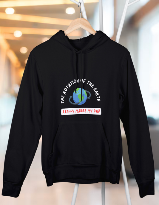 Unisex Hooded SweatShirt Regular Fit- The Rotation of The Earth Really Makes My Day, Physics T-Shirt