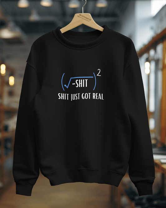 Unisex SweatShirt - Shit Just Got Real